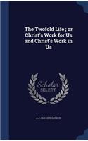 Twofold Life; or Christ's Work for Us and Christ's Work in Us