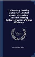 Technocracy. Working Explosively, a Protest Against Mechanistic Efficiency. Working Explosively Versus Working Efficiently