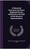 Memorial Discourse; by Henry Highland Garnet, Delivered in the Hall of the House of Representative