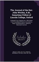 The Journal of the Rev. John Wesley, A.M., Sometime Fellow of Lincoln College, Oxford: Enlarged From Original mss., With Notes From Unpublished Diaries, Annotations, Maps, and Illustrations; Edited by Nehemiah Curnock