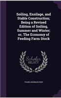 Soiling, Ensilage, and Stable Construction; Being a Revised Edition of Soiling, Summer and Winter; or, The Economy of Feeding Farm Stock