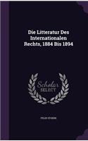 Die Litteratur Des Internationalen Rechts, 1884 Bis 1894