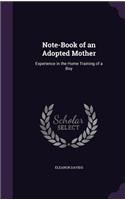 Note-Book of an Adopted Mother: Experience in the Home Training of a Boy