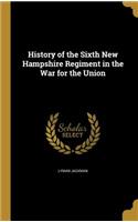 History of the Sixth New Hampshire Regiment in the War for the Union