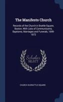 Manifesto Church: Records of the Church in Brattle Square, Boston, With Lists of Communicants, Baptisms, Marriages and Funerals, 1699-1872