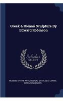 Greek & Roman Sculpture By Edward Robinson