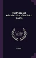 The Policy and Administration of the Dutch in Java