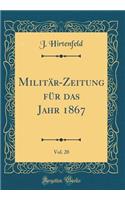 Militï¿½r-Zeitung Fï¿½r Das Jahr 1867, Vol. 20 (Classic Reprint)