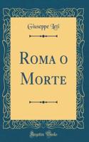 Roma O Morte (Classic Reprint)