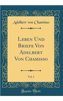 Leben Und Briefe Von Adelbert Von Chamisso, Vol. 1 (Classic Reprint)