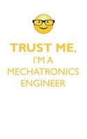 TRUST ME, I'M A MECHATRONICS ENGINEER AFFIRMATIONS WORKBOOK Positive Affirmations Workbook. Includes
