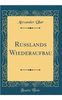 RuÃ?lands Wiederaufbau (Classic Reprint)