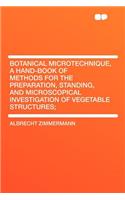 Botanical Microtechnique, a Hand-Book of Methods for the Preparation, Standing, and Microscopical Investigation of Vegetable Structures;