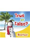 True or False? Weather: (True or False?)