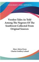 Voodoo Tales As Told Among The Negroes Of The Southwest Collected From Original Sources