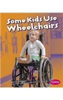 Some Kids Use Wheelchairs