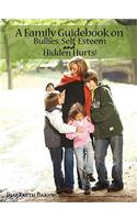 Family Guidebook on Bullies, Self-Esteem & Hidden Hurts!