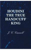 Houdini the True Handcuff King