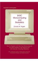 Basic Microcomputing and Biostatistics: How to Program and Use Your Microcomputer for Data Analysis in the Physical and Life Sciences, Including Medicine