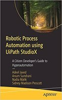 Robotic Process Automation Using Uipath Studiox: A Citizen Developer’S Guide To Hyperautomation