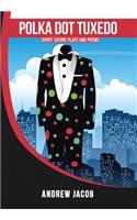 Polka Dot Tuxedo: Short Satiric Plays and Poems
