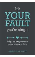 It's Your Fault You're Single