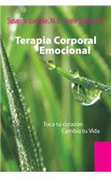 Terapia Corporal Emocional: Toca Tu Corazon Cambia Tu Vida