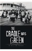 The Cradle Was Green