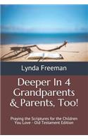 Deeper in 4 Grandparents & Parents, Too!: Praying the Scriptures for the Children You Love - Old Testament Edition