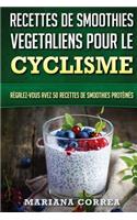 RECETTES DE SMOOTHIES VEGETALIENS POUR Le CYCLISME: Regalez-vous avez 50 Recettes de Smoothies Proteines