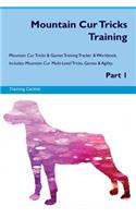 Mountain Cur Tricks Training Mountain Cur Tricks & Games Training Tracker & Workbook. Includes: Mountain Cur Multi-Level Tricks, Games & Agility. Part 1