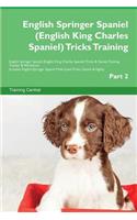 English Springer Spaniel (English King Charles Spaniel) Tricks Training English Springer Spaniel (English King Charles Spaniel) Tricks & Games Training Tracker & Workbook. Includes: English Springer Spaniel Multi-Level Tricks, Games & Agility. Part 2
