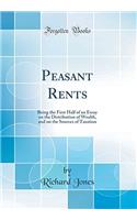 Peasant Rents: Being the First Half of an Essay on the Distribution of Wealth, and on the Sources of Taxation (Classic Reprint)