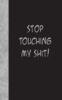 Stop Touching My Shit