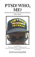 PTSD! Who, Me?: My Post Traumatic Stress Disorder Memoir (2013-2016)