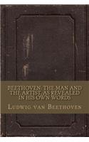 Beethoven: the Man and the Artist, as Revealed in his own Words