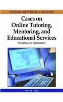 Cases on Online Tutoring, Mentoring, and Educational Services