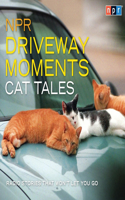 NPR Driveway Moments Cat Tales: Radio Stories That Won't Let You Go