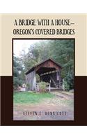 A Bridge with a House...: Oregon's Covered Bridges: Oregon's Covered Bridges