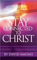 Stay Connected To Christ