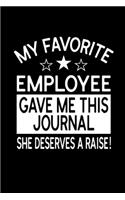 My Favorite Employee Gave Me This Journal She Deserves a Raise!: Blank and Lined Boss Notebook