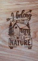 I Belong To The Wild Nature: Family Camping Planner & Vacation Journal Adventure Notebook - Rustic BoHo Pyrography - Gray Boards