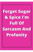 Forget Sugar & Spice I'm Full Of Sarcasm And Profanity: Journal - Pink Diary, Planner, Gratitude, Writing, Travel, Goal, Bullet Notebook - 6x9 120 pages