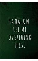 Hang on. Let me overthink this