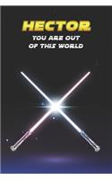 Hector You Are Out Of This World: Unique Personalised Full Lined Sci-Fi Journal Diary Notebook Gift For A Boy Called Hector - 100 Pages - Perfect for Boys & Men - A Great Journal For