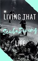 Living That Scuba Diving Life Logbook