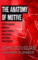 Anatomy of Motive: The Fbi's Legendary Mindhunter Explores the Key to Understanding and Catching Violent Criminals