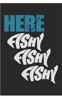 Here fishy fishy fishy: Fishing Journal for Adult; Includes 60 Journaling Pages for Recording Fishing Notes, Experiences and Memories (Journal Diary for Fishing)