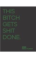 This Bitch Gets Shit Done: 2020 Weekly Planner (8x10 Monthly/Weekly Planner, January 1, 2020 thru December 31, 2020, Green)