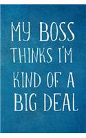 My Boss Thinks I'm Kind Of A Big Deal